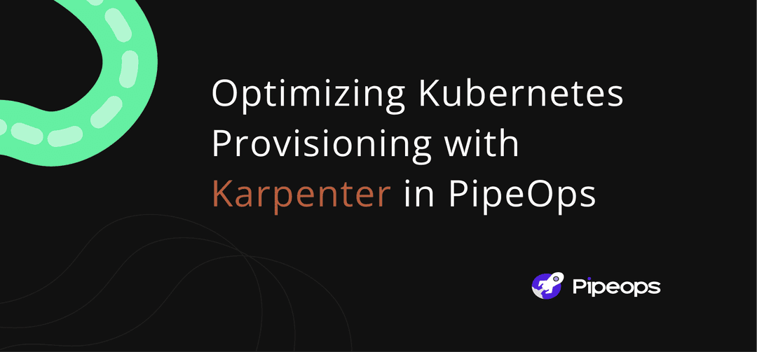 Optimizing Kubernetes Provisioning with Karpenter in PipeOps